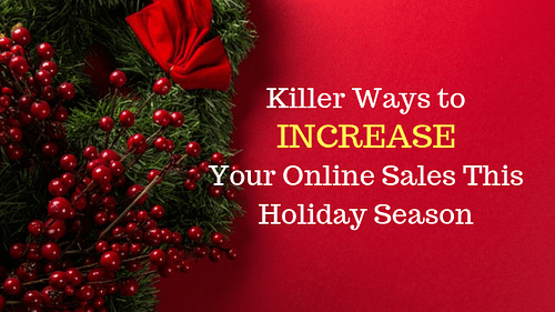 Killer Ways to Increase Your Online Sales This Holiday Season